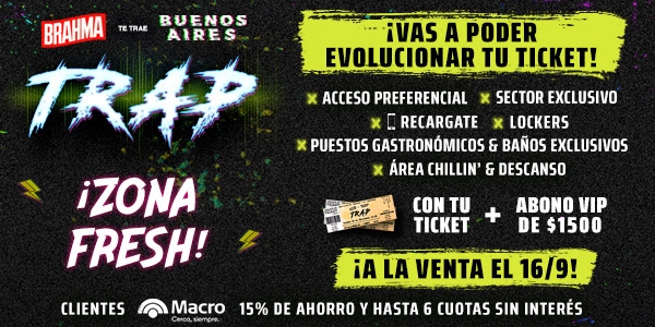 Buenos Aires Trap: Evolucioná tu ticket! Con tu campo + Abono VIP accedé a la &quot;Zona Fresh&quot;.
